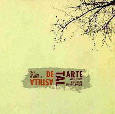 De tal arte tal astilla: variaciones artsticas sobre el bosque: plan forestal de Asturias